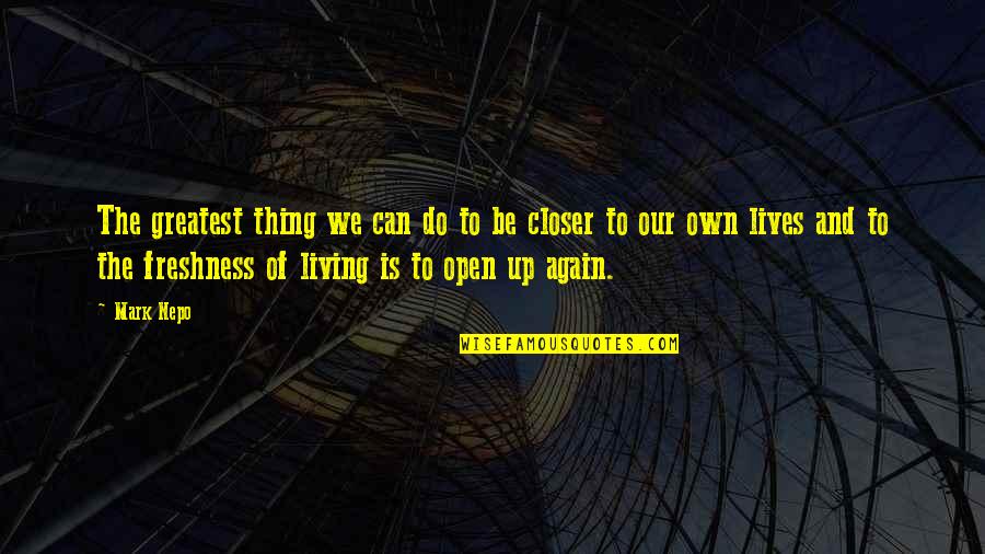 Changes In The New Year Quotes By Mark Nepo: The greatest thing we can do to be Changes In The New Year Quotes By Mark Nepo: The greatest thing we can do to be