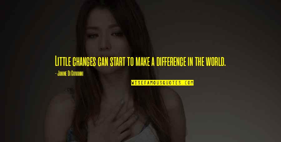 Changes In The World Quotes By Janine Di Giovanni: Little changes can start to make a difference