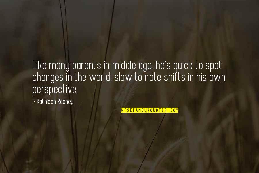 Changes In The World Quotes By Kathleen Rooney: Like many parents in middle age, he's quick