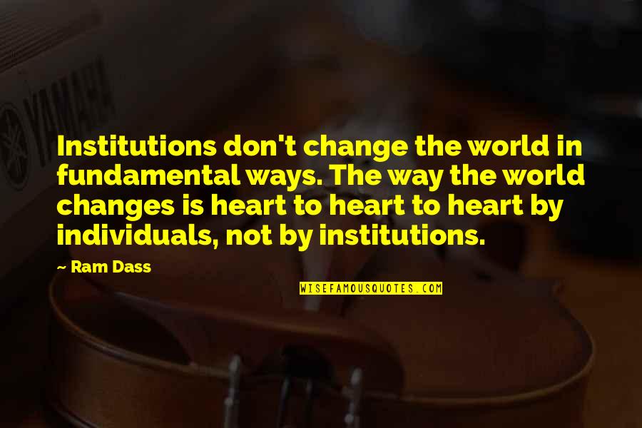 Changes In The World Quotes By Ram Dass: Institutions don't change the world in fundamental ways.