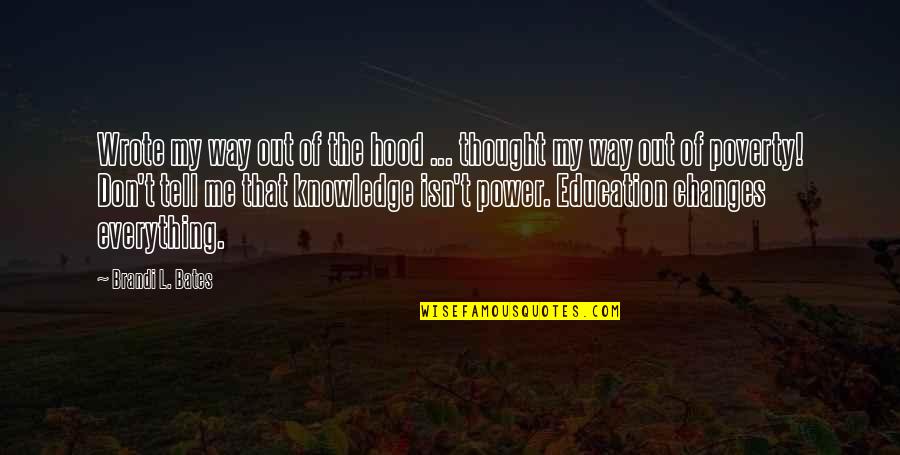 Changes In Thought Quotes By Brandi L. Bates: Wrote my way out of the hood ...