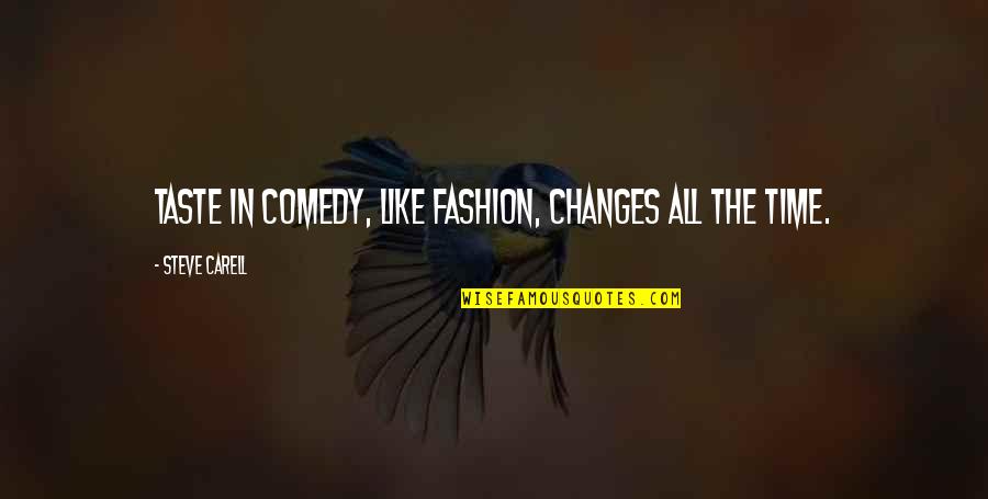 Changes In Time Quotes By Steve Carell: Taste in comedy, like fashion, changes all the