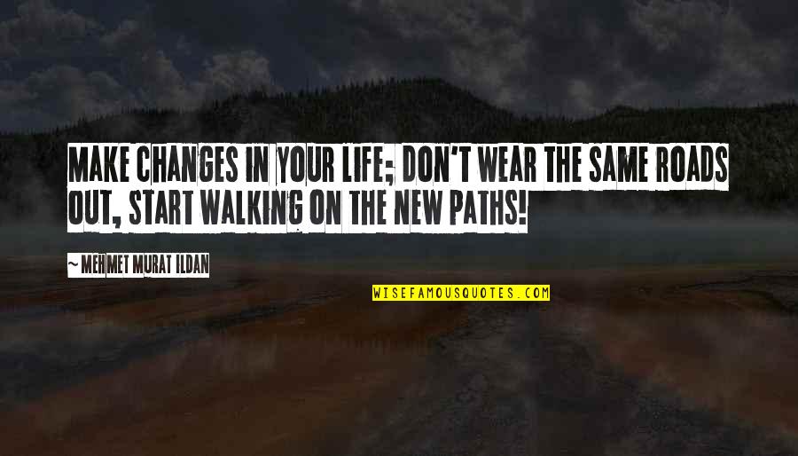 Changes In Your Life Quotes By Mehmet Murat Ildan: Make changes in your life; don't wear the Changes In Your Life Quotes By Mehmet Murat Ildan: Make changes in your life; don't wear the