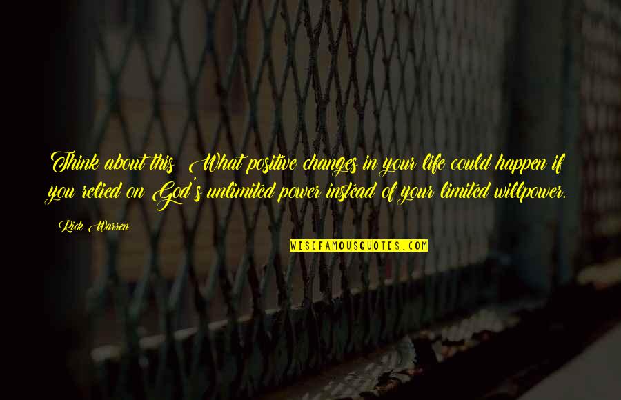 Changes In Your Life Quotes By Rick Warren: Think about this: What positive changes in your Changes In Your Life Quotes By Rick Warren: Think about this: What positive changes in your