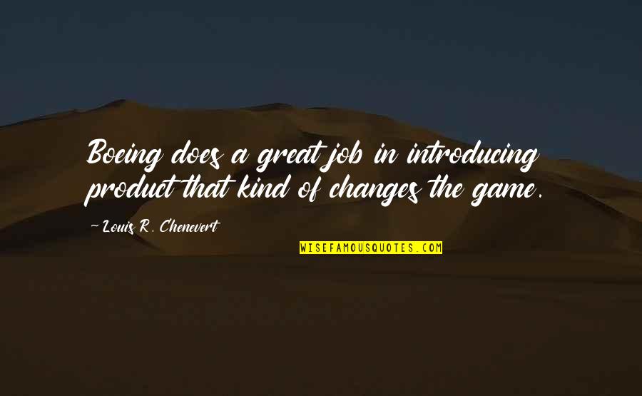 Changes Job Quotes By Louis R. Chenevert: Boeing does a great job in introducing product