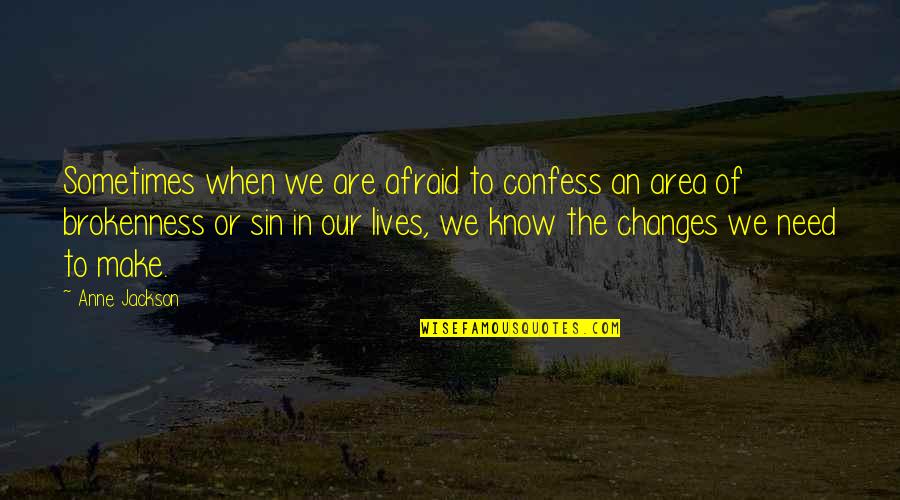 Changes Lives Quotes By Anne Jackson: Sometimes when we are afraid to confess an