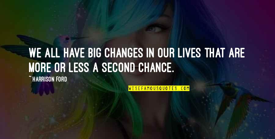 Changes Lives Quotes By Harrison Ford: We all have big changes in our lives