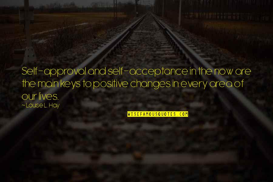 Changes Lives Quotes By Louise L. Hay: Self-approval and self-acceptance in the now are the