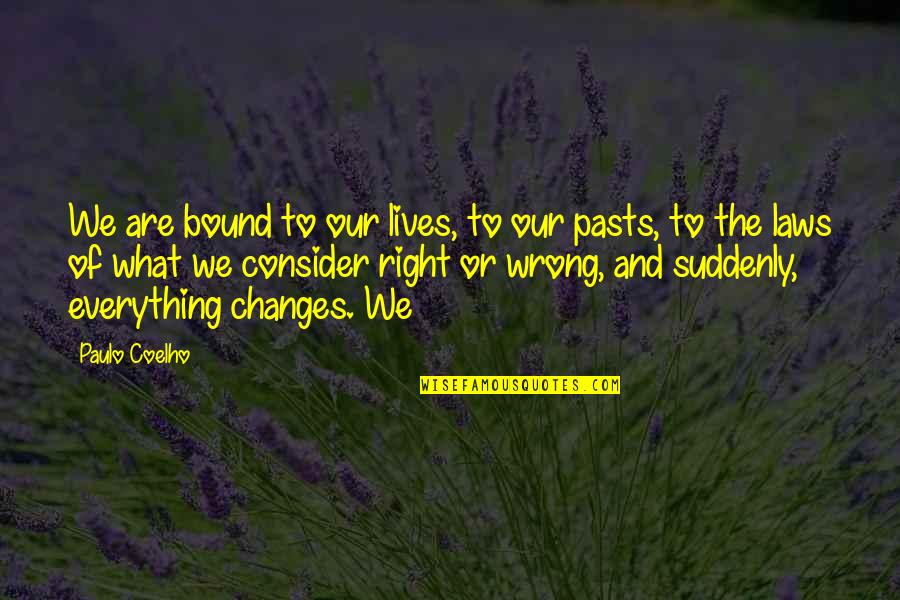 Changes Lives Quotes By Paulo Coelho: We are bound to our lives, to our