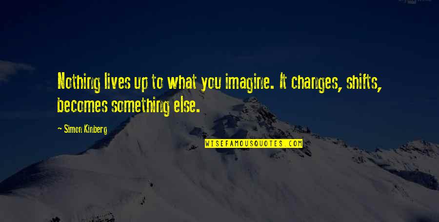 Changes Lives Quotes By Simon Kinberg: Nothing lives up to what you imagine. It
