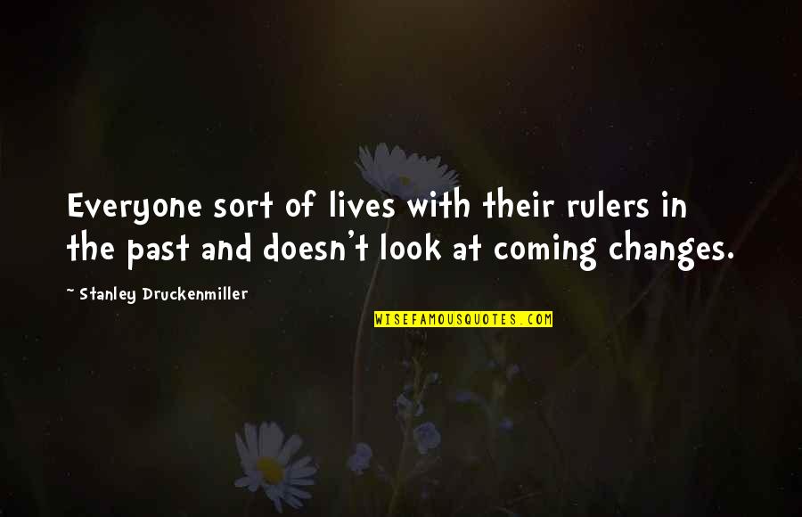Changes Lives Quotes By Stanley Druckenmiller: Everyone sort of lives with their rulers in