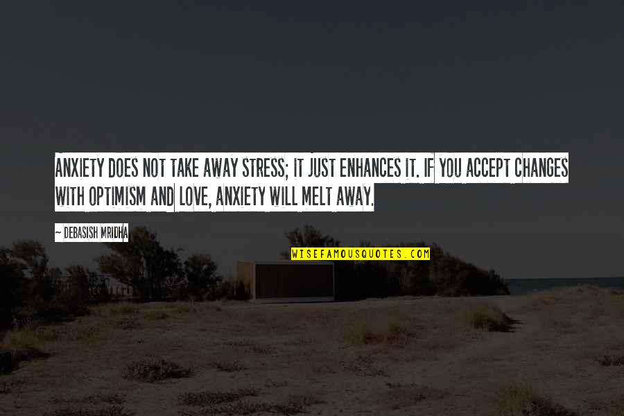 Changes Love Quotes Quotes By Debasish Mridha: Anxiety does not take away stress; it just