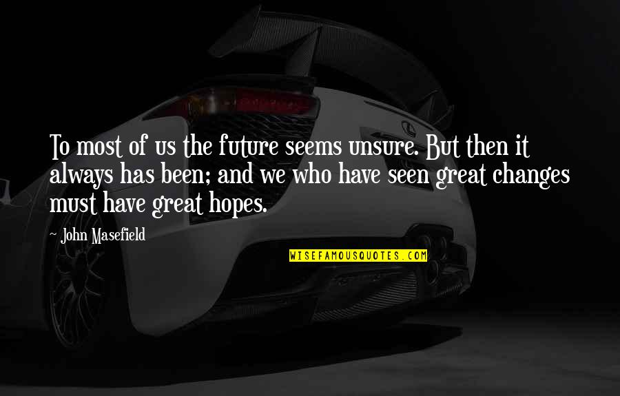 Changes Of Life Quotes By John Masefield: To most of us the future seems unsure. Changes Of Life Quotes By John Masefield: To most of us the future seems unsure.
