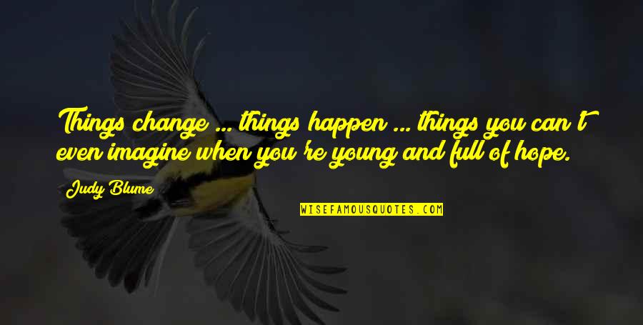 Changes Of Life Quotes By Judy Blume: Things change ... things happen ... things you Changes Of Life Quotes By Judy Blume: Things change ... things happen ... things you