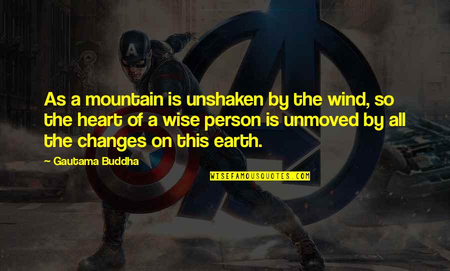 Changes Person Quotes By Gautama Buddha: As a mountain is unshaken by the wind,