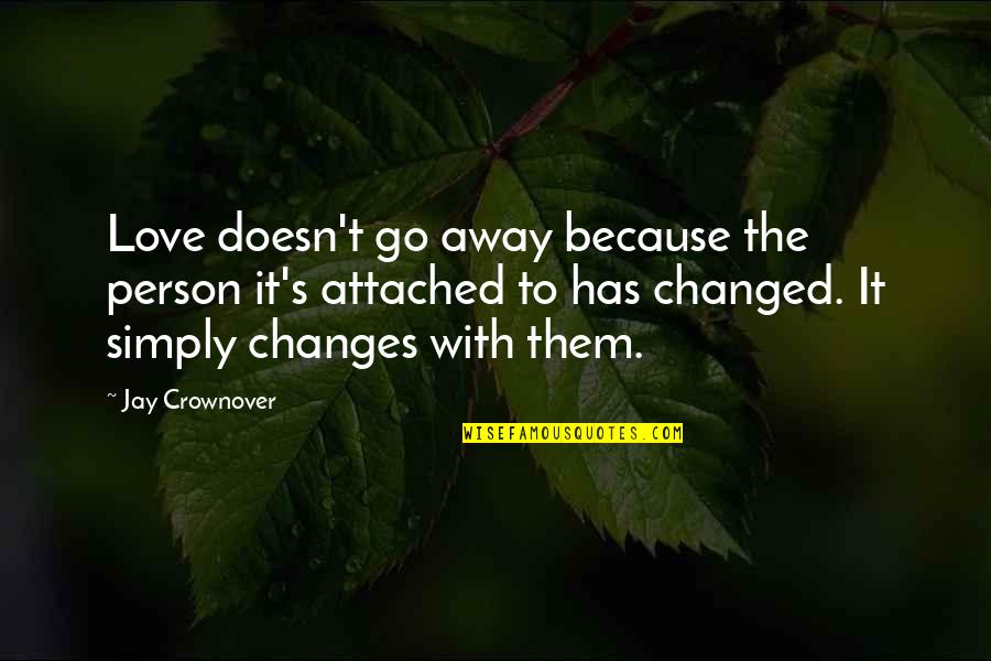 Changes Person Quotes By Jay Crownover: Love doesn't go away because the person it's