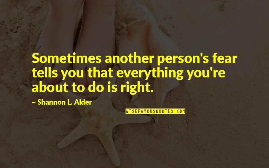 Changes Person Quotes By Shannon L. Alder: Sometimes another person's fear tells you that everything