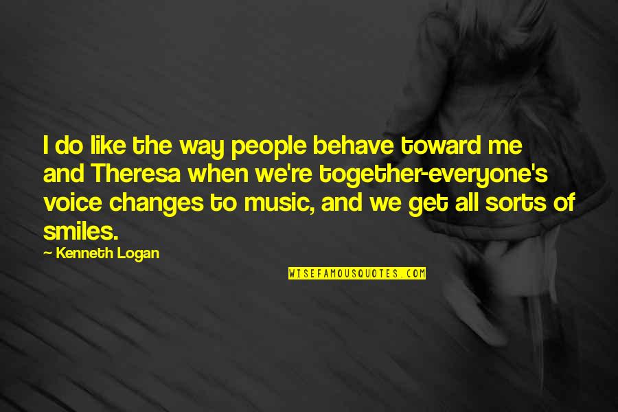 Changes When Quotes By Kenneth Logan: I do like the way people behave toward Changes When Quotes By Kenneth Logan: I do like the way people behave toward