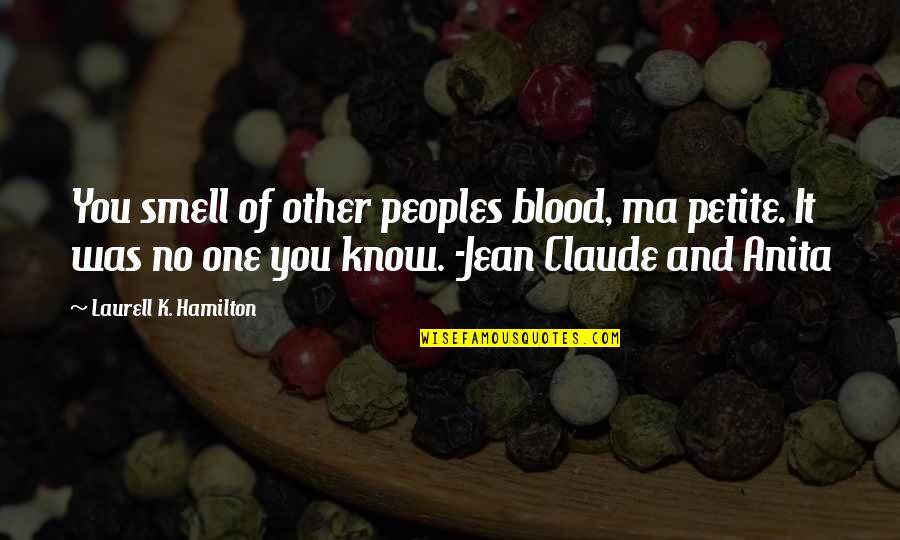 Changes When You Come Quotes By Laurell K. Hamilton: You smell of other peoples blood, ma petite. Changes When You Come Quotes By Laurell K. Hamilton: You smell of other peoples blood, ma petite.