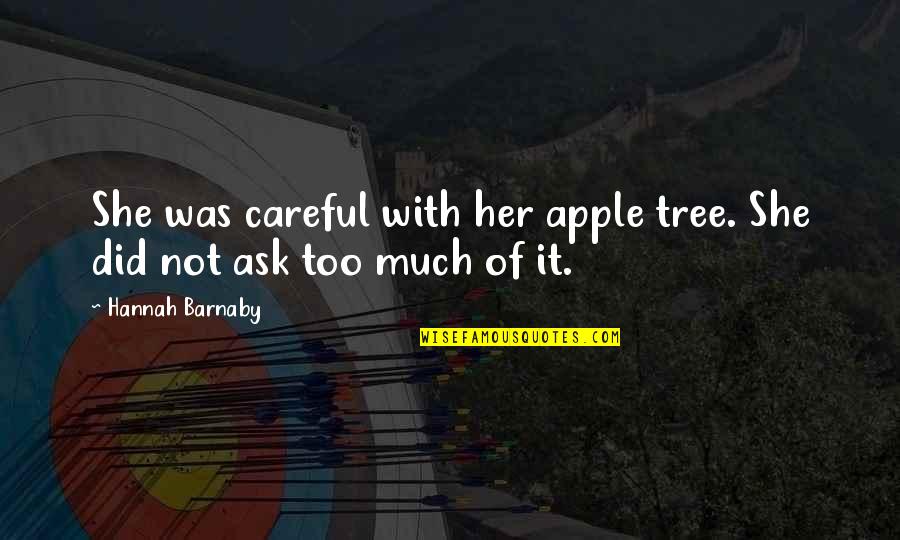 Changez Erica Quotes By Hannah Barnaby: She was careful with her apple tree. She Changez Erica Quotes By Hannah Barnaby: She was careful with her apple tree. She