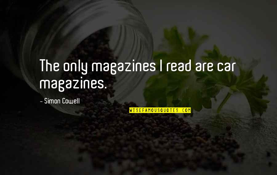 Changez Identity Quotes By Simon Cowell: The only magazines I read are car magazines.