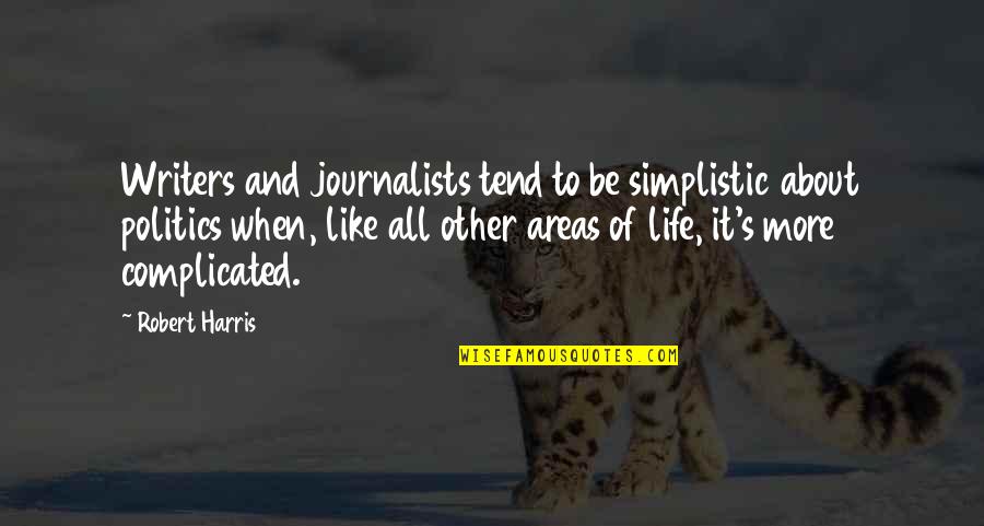 Changin Quotes By Robert Harris: Writers and journalists tend to be simplistic about