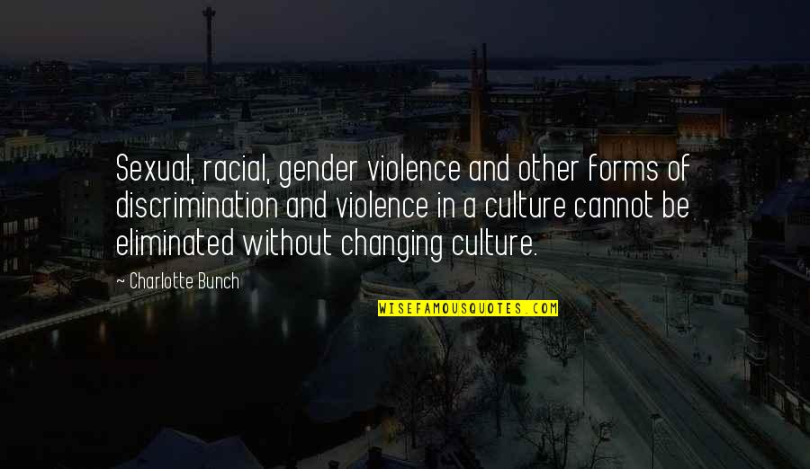 Changing A Culture Quotes By Charlotte Bunch: Sexual, racial, gender violence and other forms of Changing A Culture Quotes By Charlotte Bunch: Sexual, racial, gender violence and other forms of