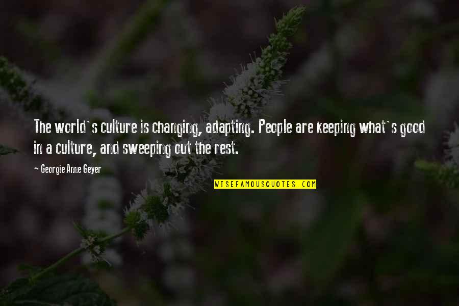 Changing A Culture Quotes By Georgie Anne Geyer: The world's culture is changing, adapting. People are Changing A Culture Quotes By Georgie Anne Geyer: The world's culture is changing, adapting. People are