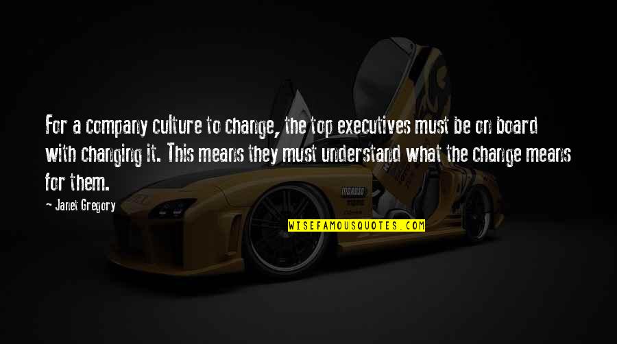 Changing A Culture Quotes By Janet Gregory: For a company culture to change, the top Changing A Culture Quotes By Janet Gregory: For a company culture to change, the top