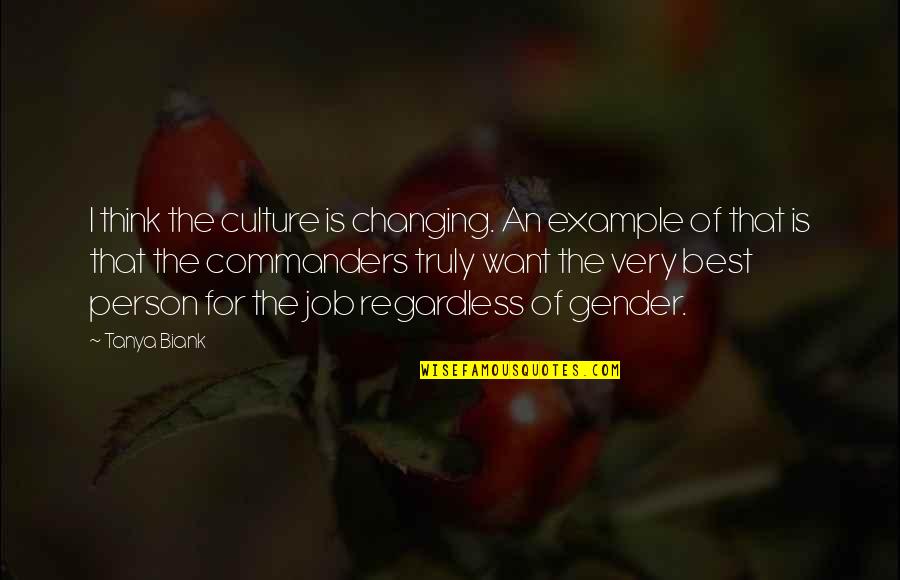 Changing A Culture Quotes By Tanya Biank: I think the culture is changing. An example Changing A Culture Quotes By Tanya Biank: I think the culture is changing. An example