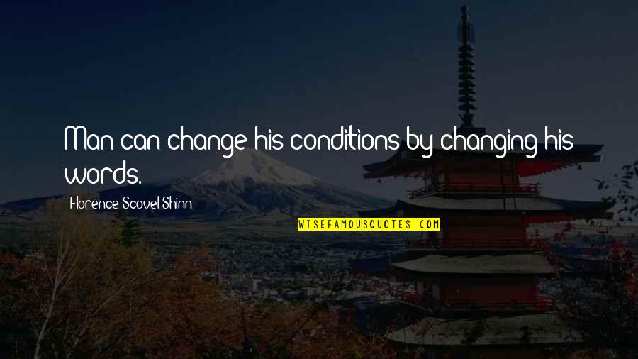 Changing A Man Quotes By Florence Scovel Shinn: Man can change his conditions by changing his