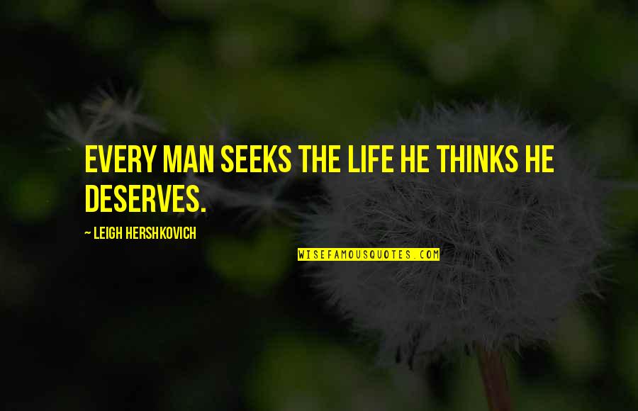 Changing A Man Quotes By Leigh Hershkovich: Every man seeks the life he thinks he