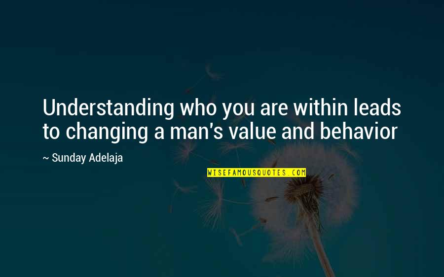 Changing A Man Quotes By Sunday Adelaja: Understanding who you are within leads to changing