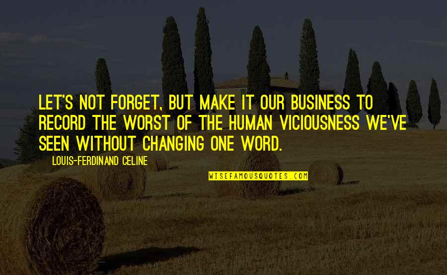 Changing A Word In A Quotes By Louis-Ferdinand Celine: Let's not forget, but make it our business