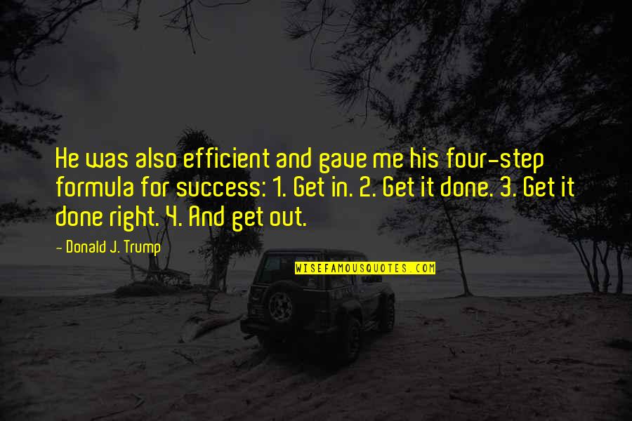 Changing Before It's Too Late Quotes By Donald J. Trump: He was also efficient and gave me his