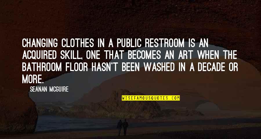 Changing Clothes Quotes By Seanan McGuire: Changing clothes in a public restroom is an