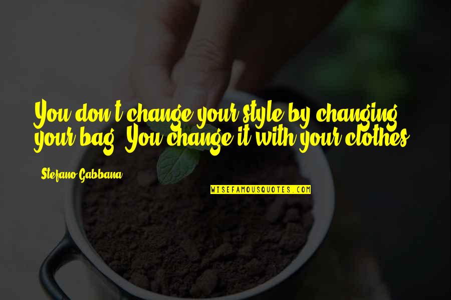 Changing Clothes Quotes By Stefano Gabbana: You don't change your style by changing your