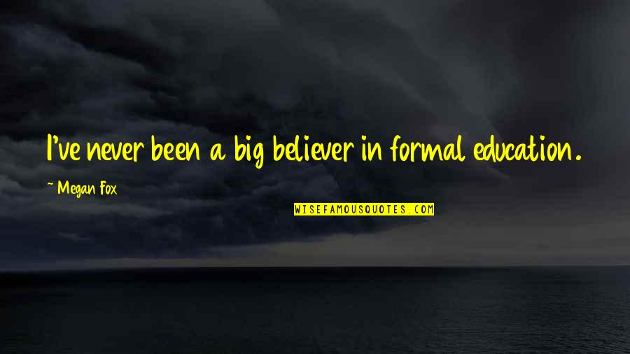 Changing Countries Quotes By Megan Fox: I've never been a big believer in formal