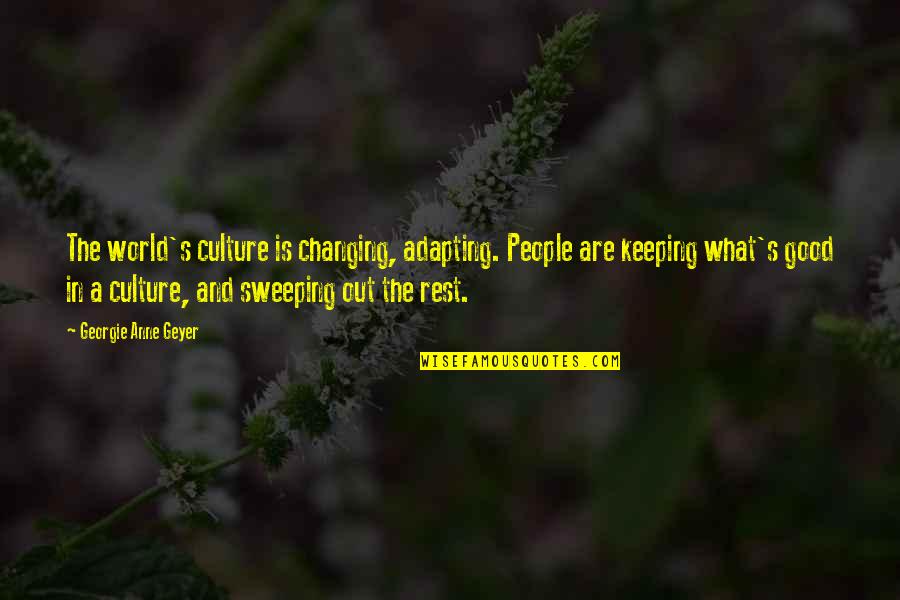 Changing Culture Quotes By Georgie Anne Geyer: The world's culture is changing, adapting. People are Changing Culture Quotes By Georgie Anne Geyer: The world's culture is changing, adapting. People are
