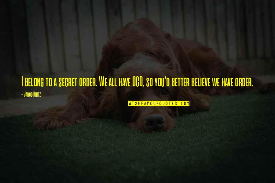 Changing Culture Quotes By Jarod Kintz: I belong to a secret order. We all