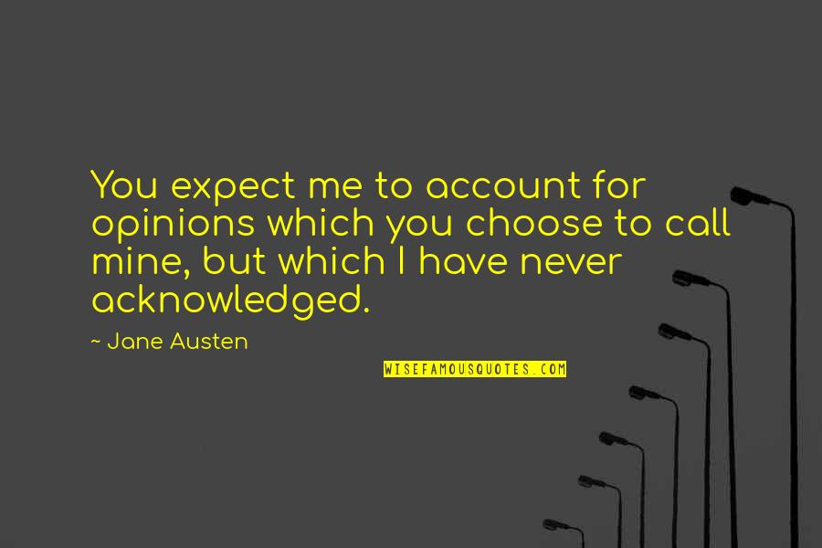 Changing Education Paradigms Quotes By Jane Austen: You expect me to account for opinions which Changing Education Paradigms Quotes By Jane Austen: You expect me to account for opinions which