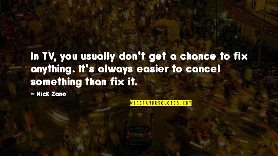 Changing Education Paradigms Quotes By Nick Zano: In TV, you usually don't get a chance Changing Education Paradigms Quotes By Nick Zano: In TV, you usually don't get a chance