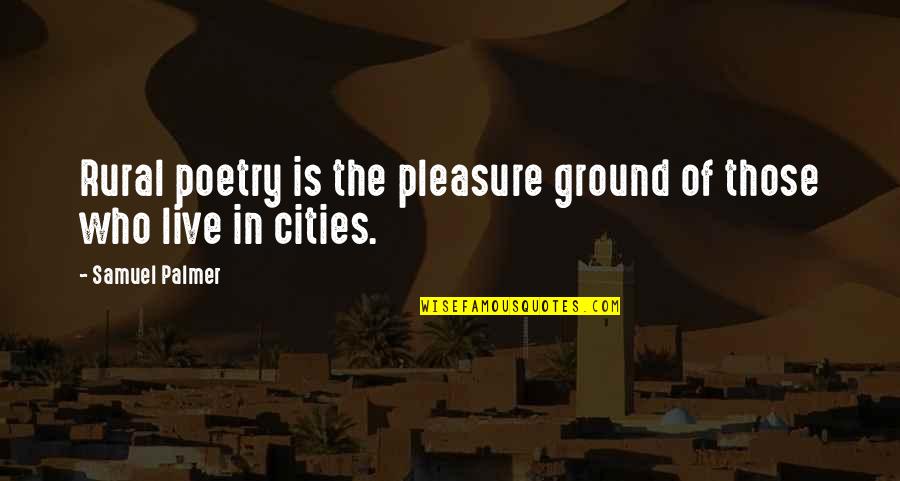 Changing Education Paradigms Quotes By Samuel Palmer: Rural poetry is the pleasure ground of those