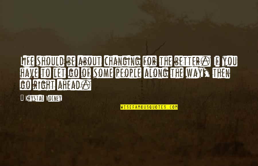 Changing For A Better Life Quotes By Krystal Volney: Life should be about changing for the better.