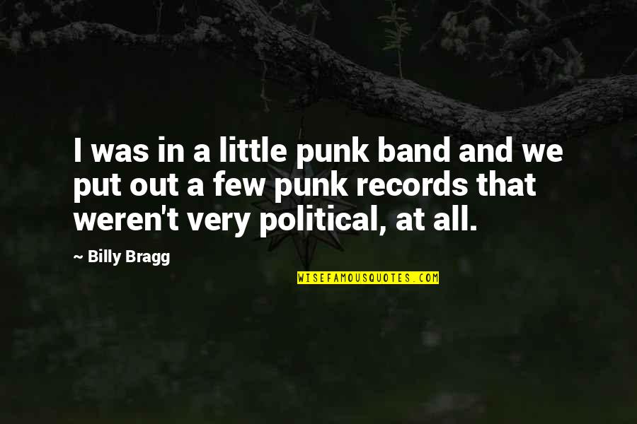 Changing For The Worst Quotes By Billy Bragg: I was in a little punk band and
