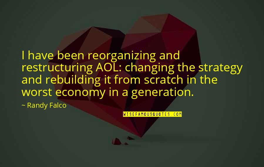 Changing For The Worst Quotes By Randy Falco: I have been reorganizing and restructuring AOL: changing