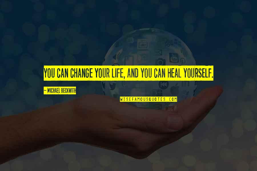 Changing For Yourself Quotes By Michael Beckwith: You can change your life, and you can