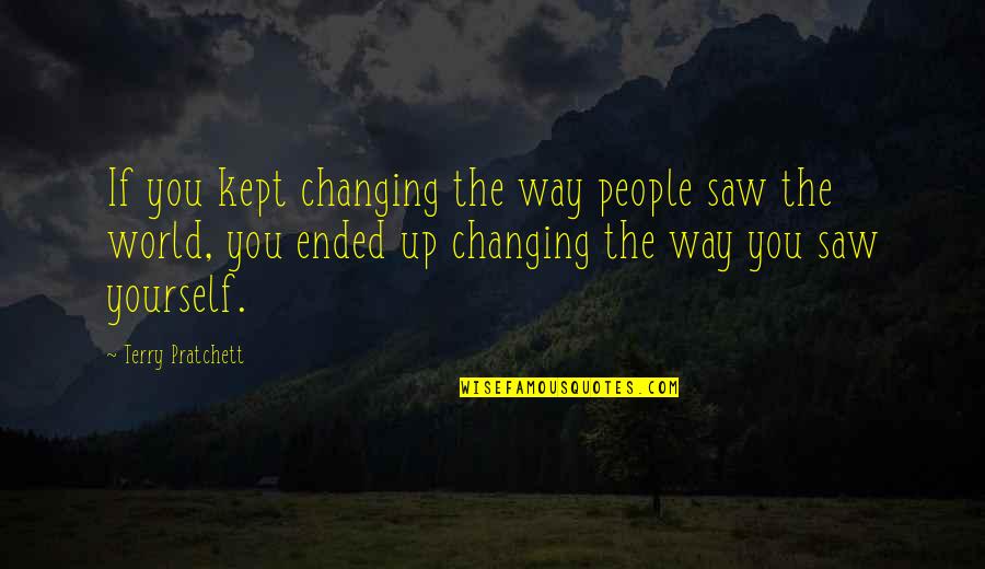 Changing For Yourself Quotes By Terry Pratchett: If you kept changing the way people saw