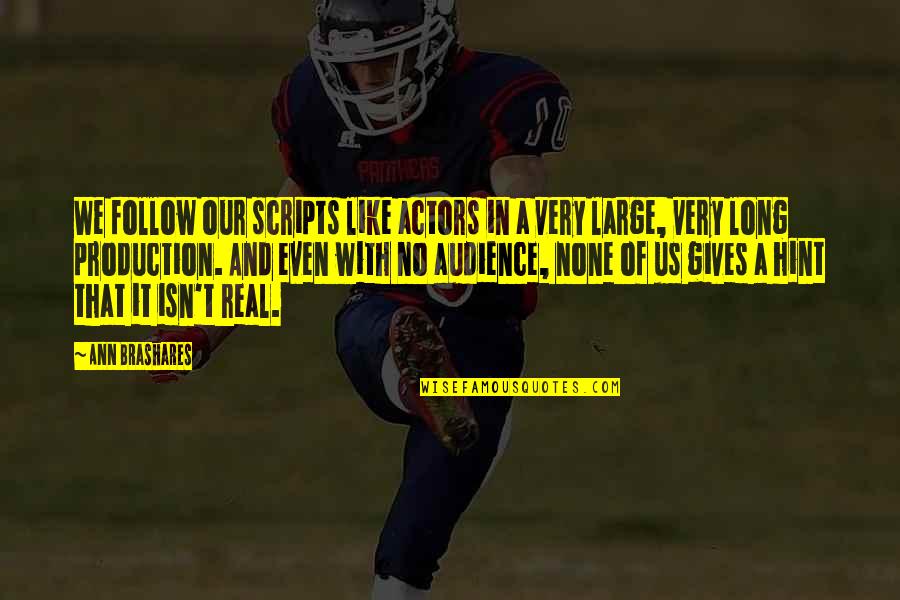 Changing Friendship Quotes By Ann Brashares: We follow our scripts like actors in a Changing Friendship Quotes By Ann Brashares: We follow our scripts like actors in a