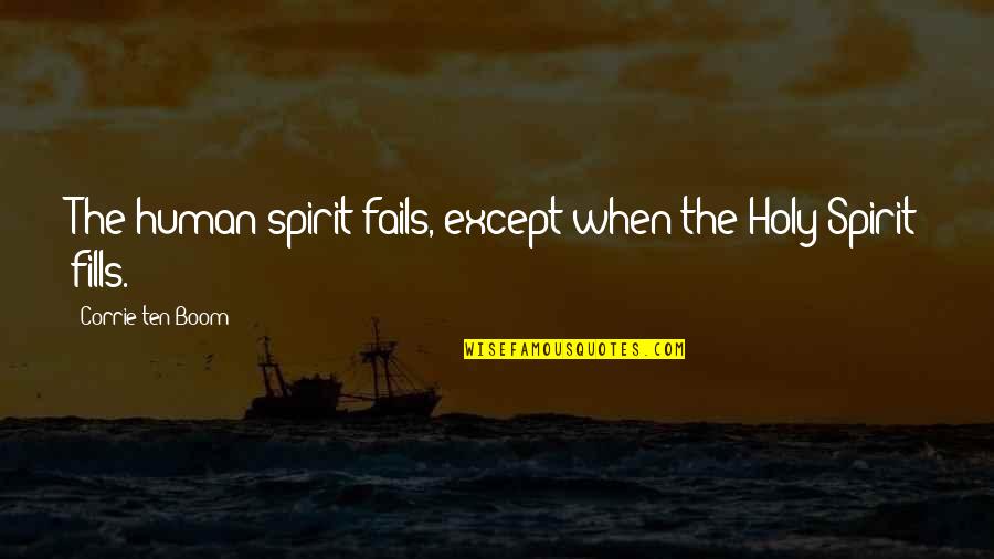 Changing From Human Quotes By Corrie Ten Boom: The human spirit fails, except when the Holy Changing From Human Quotes By Corrie Ten Boom: The human spirit fails, except when the Holy